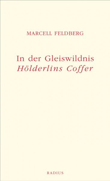 In der Gleiswildnis. Hölderlins Coffer